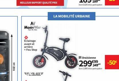 H.62 cm  AV MOOV WAY  Éclairage avant et arrière + Feu Stop  FLYBLADE=  LA MOBILITÉ URBAINE  Draisienne  299€99  349  Dont 1,80€ déco-participation  -50€ 