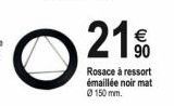 O  21%  90  Rosace à ressort émaillée noir mat Ø150 mm. 