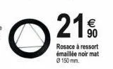 o  21%  90  rosace à ressort émaillée noir mat ø150 mm. 