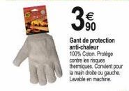 € 90  Gant de protection anti-chaleur 100% Coton. Protège contre les risques thermiques. Convient pour la main droite ou gauche. Lavable en machine. 