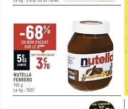 5%  LUMITE  -68%  EN BON D'ACHAT SUR LE 2  NUTELLA FERRERO 750 g Le kg: 7€37  SOUT EN BON D'ACHAT  3%  by  nutella 