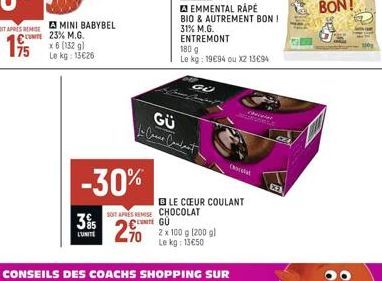 MINI BABYBEL 23% M.G.  x 6 (132 g) Le kg: 13€26  EMMENTAL RAPE  BIO & AUTREMENT BON!  31% M.G. ENTREMONT  GÜ  180 g  Le kg: 1994 ou x2 13€94  GÜ 1- Case Combat  -30%  SOIT APRES REMISE CHOCOLAT 395 UN