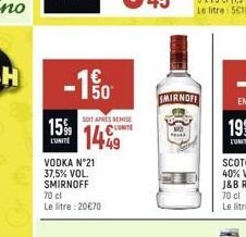 150  SOIT APRES REMISE  15% 1449  L'UNITE  VODKA N°21 37,5% VOL. SMIRNOFF 70 cl Le litre: 20€70  SMIRNOFF  PA 