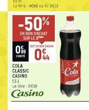 -50%  EN BON D'ACHAT SUR LE 2  0%⁹9  L'UNITE  COLA CLASSIC CASINO  1,5 L Le litre: 0059  Casino  SOIT EN BONDACHT  044  Cola 