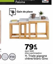 Ø120  Gain de place  AHIRA  79€  dont 1080 d'éco-participation  11. Triple gigogne chêne/blanc Gino 