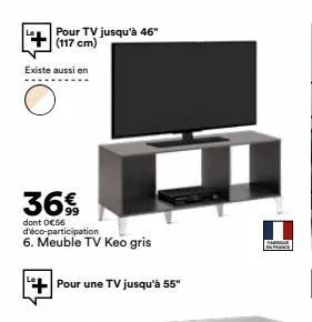 pour tv jusqu'à 46" (117 cm)  existe aussi en  36€  dont o€56 d'éco-participation 6. meuble tv keo gris  pour une tv jusqu'à 55"  farnque  france  