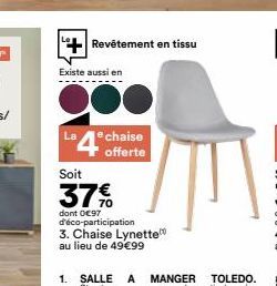 Revêtement en tissu  Existe aussi en  La  e chaise offerte  Soit  37%  dont 0€97  d'éco-participation 3. Chaise Lynette au lieu de 49€99 