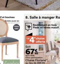 Existe aussi en  TISSU GRIS  chaise offerte  Soit  67€  dont 1€45 d'éco-participation Chaise Floriane au lieu de 89€99 