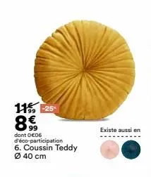 11% -25  8€  dont 0€06 d'éco-participation 6. coussin teddy ø40 cm  existe aussi en  