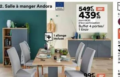 2. salle à manger andora  1 allonge incluse  549%, -20-43999  dont 6€20 d'éco-participation buffet 4 portes/  1 tiroir 