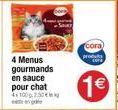 4 Menus gourmands en sauce pour chat 4100250  cora) produ  1€ 