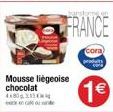 Mousse liégeoise chocolat  4x80  FRANCE  cora  produits  1€ 