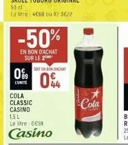 -50%  en bon d'achat sur le 2  soit en bonorchat  0%9 04  l'unite  cola  classic casino 1,5 l le litre: 0059  casino  cola 