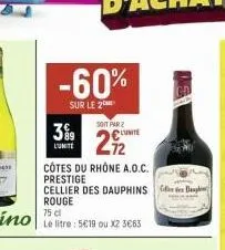 399  l'unite  -60%  sur le 2  soit par 2  292  lunite  côtes du rhone a.o.c. prestige  cellier des dauphins rouge 