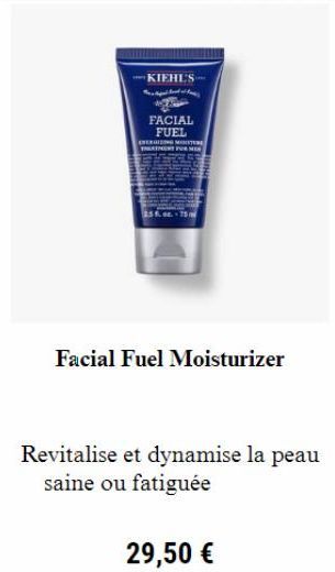 KIEHL'S  Th  FACIAL FUEL  EXERGING MONIT TREATMENT FOR  Facial Fuel Moisturizer  Revitalise et dynamise la peau saine ou fatiguée  29,50 € 