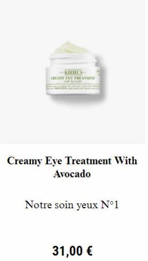 KIEHL'S  CREAMY EYE TREATMEN  Creamy Eye Treatment With Avocado  Notre soin yeux N°1  31,00 € 