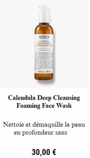 KIEHL'S CALENDUL BECLEAMS AVING FACE  Calendula Deep Cleansing Foaming Face Wash  Nettoie et démaquille la peau en profondeur sans  30,00 € 