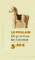 le poulain 65 g | +11 cm  réf. 11.611.036.8  5,50 € 