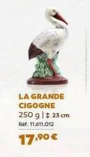 la grande cigogne 250 g | ‡ 23 cm ref. 11.611.012  17,⁹⁰ € 
