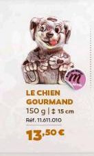 LE CHIEN GOURMAND 150 g | # 15 cm Ref. 11.611.010  13,50 € 