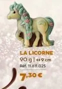 la licorne 90 g|+9 cm ref. 11.611.025  7,30 € 