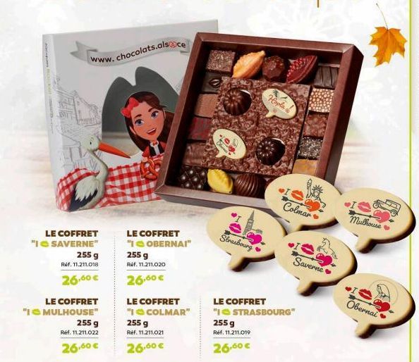 www.chocolats.alsoce  LE COFFRET "I SAVERNE"  255 g Réf. 11.211.018  26,60€  LE COFFRET  "IMULHOUSE"  255 g  Ref. 11.211.022  26,60 €  LE COFFRET "I OBERNAI"  255 g  Réf. 11.211.020  26,60€  LE COFFRE