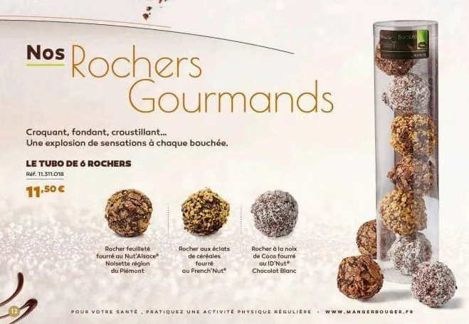 nos rochers  croquant, fondant, croustillant...  une explosion de sensations à chaque bouchée.  gourmands  le tubo de 6 rochers  réf. 11.311.018  11,50 €  rocher feuilleté fourré au nut'alsace noisett