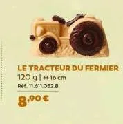 le tracteur du fermier 120 g | +16 cm  ref. 11.611.052.8  8,⁹0 € 