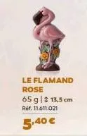 le flamand rose  65 g | $ 13,5 cm  ref. 11.611.021  5,40 € 