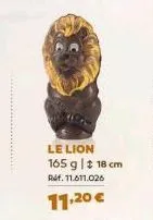 le lion 165 g | 18 cm  réf. 11.611.026  11,20 € 