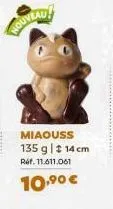 miaouss 135 g | 14 cm  réf. 11.611.061  10,⁹⁰ € 