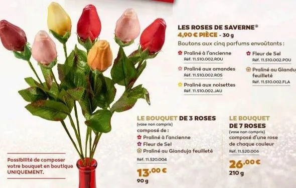 possibilité de composer  votre bouquet en boutique uniquement.  praliné à l'ancienne  13,⁰0 €  90 g  praliné aux noisettes ref. 11.510.002.jau  le bouquet de 3 roses  (vase non compris)  composé de : 