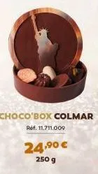 choco'box colmar ref. 11.711.009  24,⁹0 €  250 g 