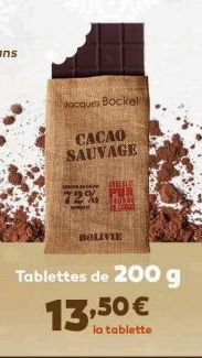 Jacques Bockel  CACAO SAUVAGE  Tablettes de 200 g  13,50 €  la tablette  Bac  72%  ARAB  ECOD  BOLIVIE 