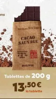 jacques bockel  cacao sauvage  tablettes de 200 g  13,50 €  la tablette  bac  72%  arab  ecod  bolivie 