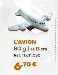 l'avion 80 g | +13 cm  réf. 11.611.050  6,70 € 