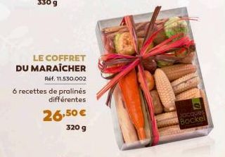 LE COFFRET DU MARAICHER  Ref. 11.530.002  6 recettes de pralinés  différentes  26,50 €  320 g  Jacques Bockel 