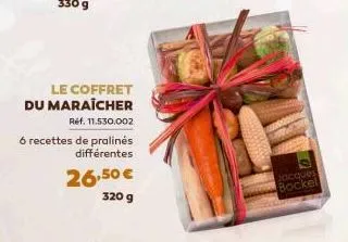 le coffret du maraicher  ref. 11.530.002  6 recettes de pralinés  différentes  26,50 €  320 g  jacques bockel 