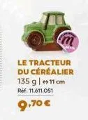 le tracteur du céréalier 135 g | +11 cm  ref. 11.611.051  9,70 € 