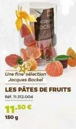 cque ockel selecta  une fine sélection jacques bockel  les pâtes de fruits ref. 11.312.004  11,50 € 150 g 