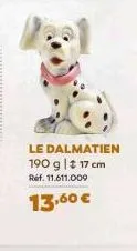 le dalmatien 190 g | # 17 cm ref. 11.611.009  13,60 € 