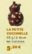 la petite coccinelle 65 g | 2 10 cm  ref. 11.611.014.n  ,30 €  5,3 
