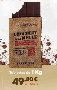 Jacques Bockel  CHOCOLAT A LA MEULE  LE CHOCOLAT QUEA UN CAIN  TEATER CO  75%  VENEZUELA  Tablettes de 1 Kg  49,80 €  la tablette 