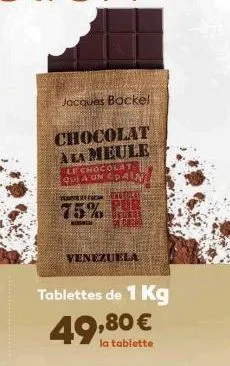 jacques bockel  chocolat a la meule  le chocolat quea un cain  teater co  75%  venezuela  tablettes de 1 kg  49,80 €  la tablette 