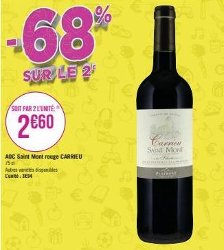 -68%  SUR LE 2  SOIT PAR 2 L'UNITÉ:  2€60  AOC Saint Mont rouge CARRIEU  75 d  Autres variétés disponibles  L'unité: 3694  Carrien SAINT MONT  HE  PLATNOST 