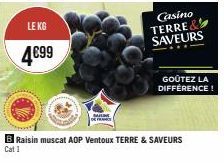 LEKG  4€99  Casino TERRE& SAVEURS  B Raisin muscat AOP Ventoux TERRE & SAVEURS Cat 1  GOÛTEZ LA DIFFÉRENCE! 