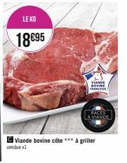 LE KG  18€95  Viande bovine côte*** à griller  vendue x1  VIANDE NOVINE  FRANCA  RACES LA VIANDE 