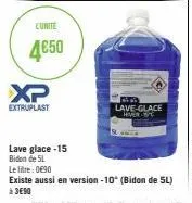 l'unité  4€50  xp  extruplast  lave glace-15  bidon de 5l  le litre: 0€90  lave-glace  hiver st  existe aussi en version -10° (bidon de 5l) à 3€90 