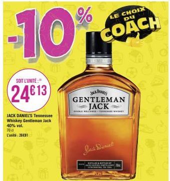 -10%  SOIT L'UNITÉ :  24€13  JACK DANIEL'S Tennessee Whiskey Gentleman Jack 40% vol. 70 cl L'unité: 26€81  JAKA GENTLEMAN JACK  DEBLE MELLENED-TENEREE WHISKET  Jack Daniel  LE CHOIX DU  COACH  LES BOT