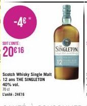 -4€- SOIT L'UNITÉ  20€ 16  Scotch Whisky Single Malt 12 ans THE SINGLETON 40% vol. 70cl L'unité:24€16  SINGLETON 
